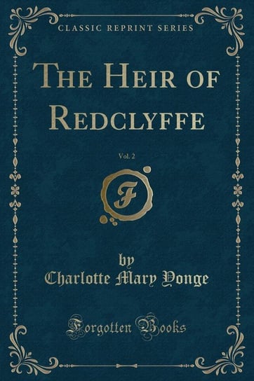 The Heir of Redclyffe, Vol. 2 (Classic Reprint) Yonge Charlotte Mary