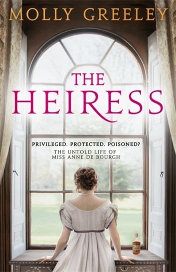 The Heiress. The untold story of Pride & Prejudices Miss Anne de Bourgh Molly Greeley