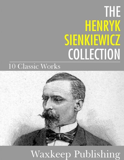 The Henryk Sienkiewicz Collection Sienkiewicz Henryk