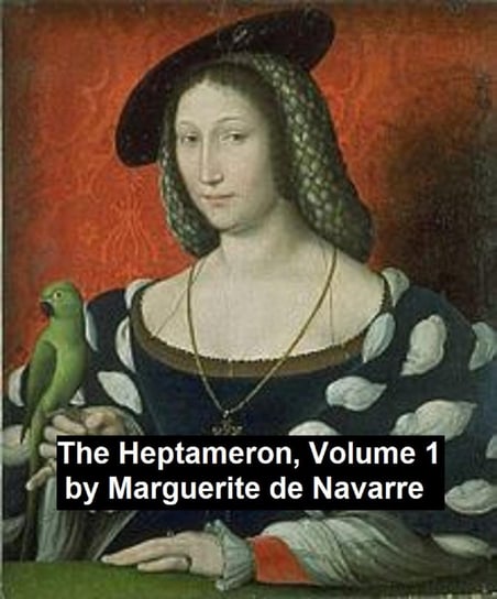 The Heptameron, Volume 1 de Navarre Marguerite, Queen Marguerite of Navarre