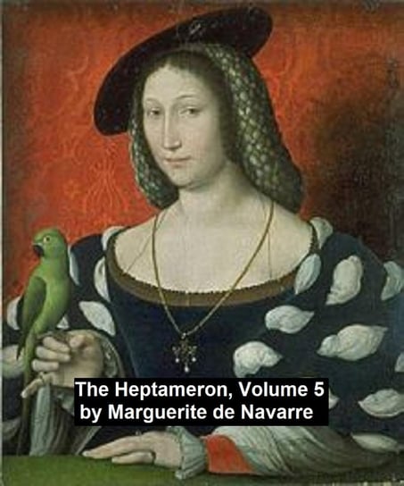 The Heptameron, Volume 5 de Navarre Marguerite, Queen Marguerite of Navarre