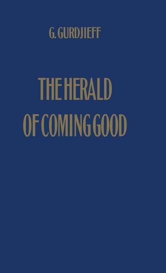The Herald of Coming Good Gurdjieff G.