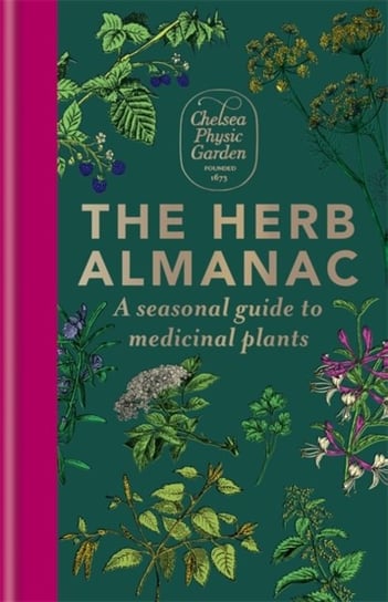 The Herb Almanac: A seasonal guide to medicinal plants Chelsea Physic Garden