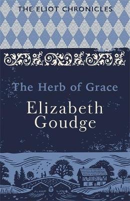 The Herb of Grace: Book Two of The Eliot Chronicles Goudge Elizabeth