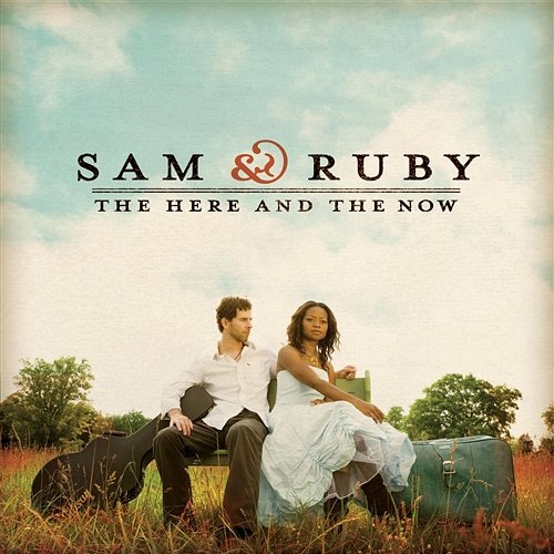The Here And The Now Sam & Ruby