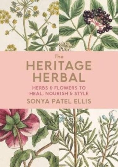 The Heritage Herbal. Recipes & Remedies for Modern Living Sonya Patel Ellis
