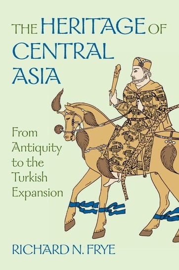 The Heritage of Central Asia Frye N. Richard