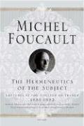 The Hermeneutics of the Subject: Lectures at the College de France 1981-1982 Foucault Michel