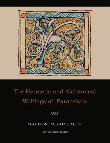 The Hermetic and Alchemical Writings of Paracelsus--Two Volumes in One Paracelsus