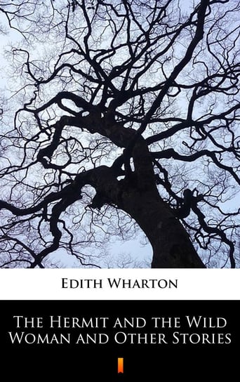 The Hermit and the Wild Woman and Other Stories Wharton Edith