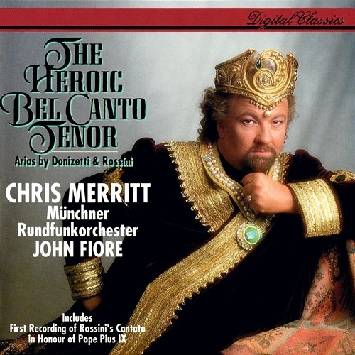 The Heroic Bel Canto Tenor Chris Merritt, Münchner Rundfunkorchester, John Fiore