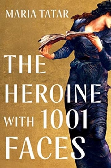 The Heroine with 1001 Faces Tatar Maria