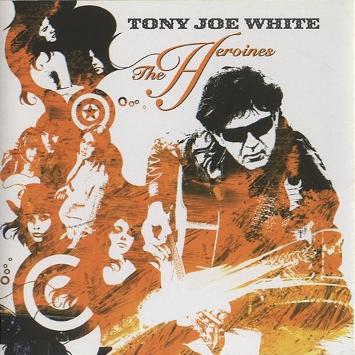 The Heroines Tony Joe White