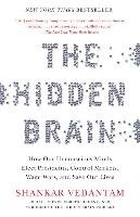The Hidden Brain: How Our Unconscious Minds Elect Presidents, Control Markets, Wage Wars, and Save Our Lives Vedantam Shankar