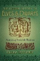 The Hidden History of Elves and Dwarfs: Avatars of Invisible Realms Lecouteux Claude