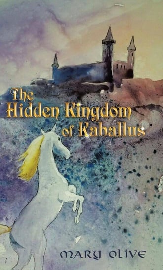 The Hidden Kingdom of Kaballus Olive Mary