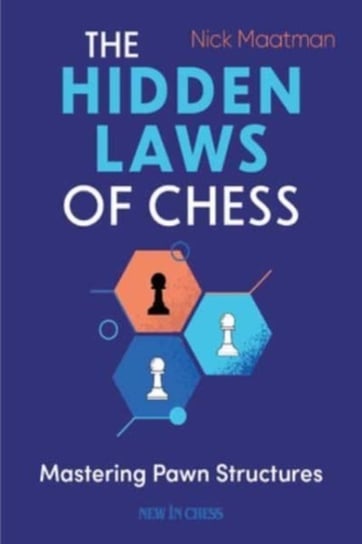 The Hidden Laws of Chess: Mastering Pawn Structures New in Chess