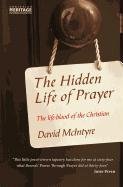 The Hidden Life of Prayer: The Life-Blood of the Christian Mcintyre David