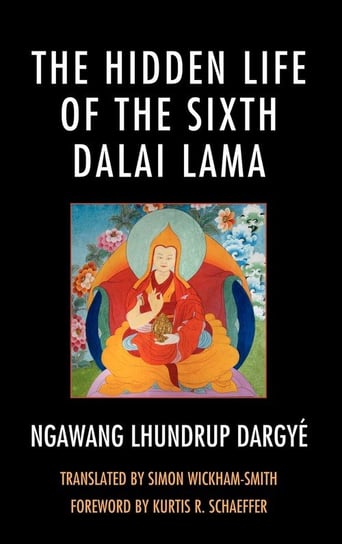 The Hidden Life of the Sixth Dalai Lama Wickham-Smith Simon