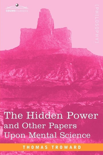 The Hidden Power and Other Papers Upon Mental Science Troward Thomas