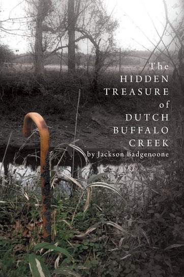 The Hidden Treasure of Dutch Buffalo Creek Badgenoone Jackson