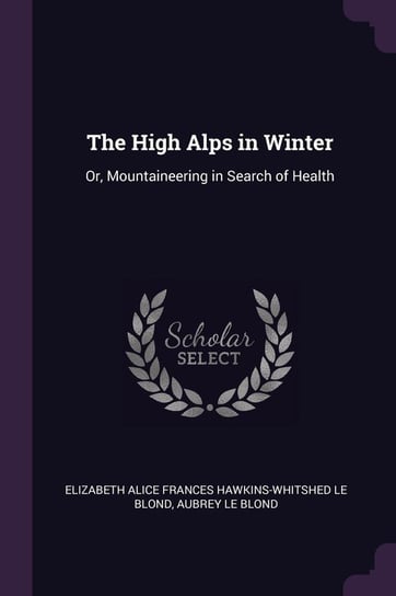 The High Alps in Winter Le Blond Elizabeth Alice Frances Hawkin