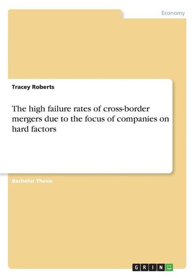 The high failure rates of cross-border mergers due to the focus of companies on hard factors Roberts Tracey