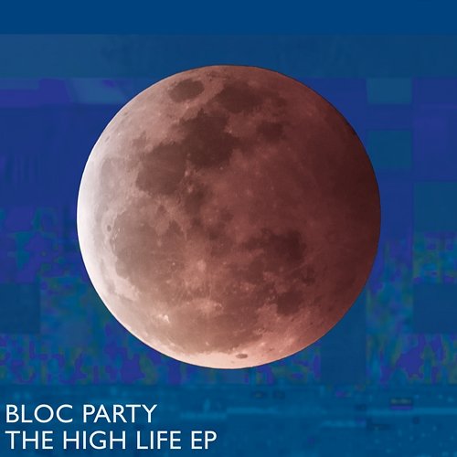 The High Life EP Bloc Party