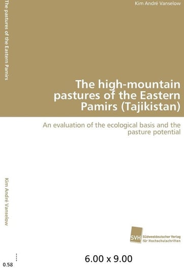 The high-mountain pastures of the Eastern Pamirs (Tajikistan) Vanselow Kim André