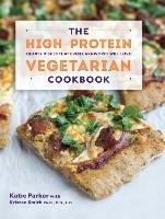 The High-Protein Vegetarian Cookbook Parker Katie, Smith Kristen