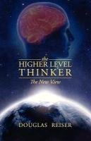 The Higher Level Thinker: The New View Reiser Douglas