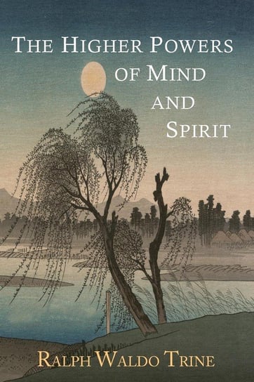 The Higher Powers of Mind and Spirit Trine Ralph Waldo