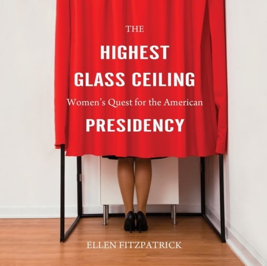 The Highest Glass Ceiling Ellen Fitzpatrick, Jo Anna Perrin