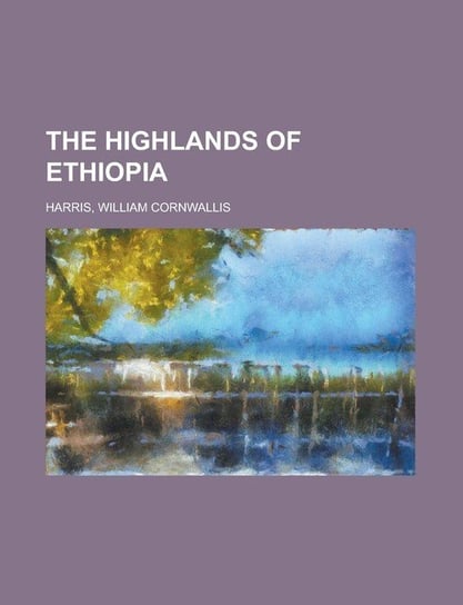 The Highlands of Ethiopia Harris William Cornwallis