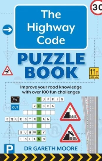 The Highway Code Puzzle Book: Improve your road knowledge with over 100 fun challenges Gareth Moore