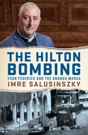 The Hilton Bombing: Evan Pederick and the Ananda Marga Imre Salusinszky