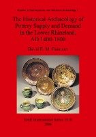 The Historical Archaeology of Pottery Supply and Demand in the Lower Rhineland, AD 1400-1800 Gaimster David R. M.