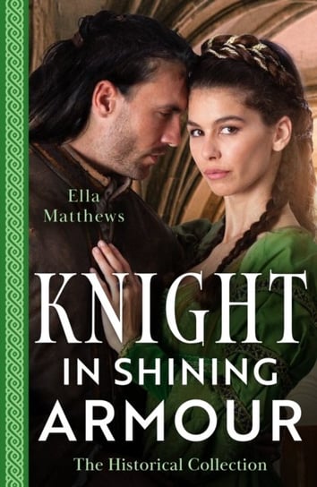The Historical Collection: Knight In Shining Armour - 2 Books in 1 Ella Matthews