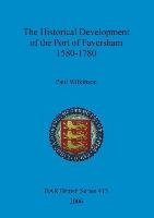 The Historical Development of the Port of Faversham 1580-1780 Wilkinson Paul