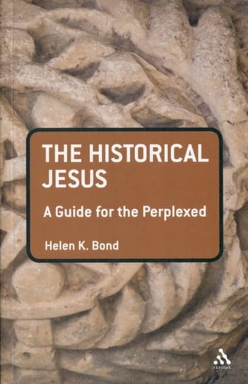The Historical Jesus: A Guide for the Perplexed Helen K. Bond