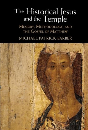 The Historical Jesus and the Temple: Memory, Methodology, and the Gospel of Matthew Opracowanie zbiorowe