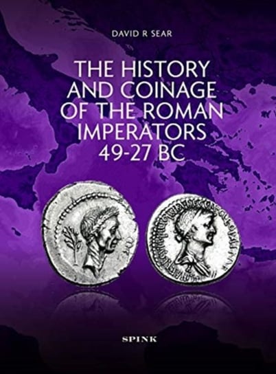 The History and Coinage of the Roman Imperators 49-27 BC David R Sear