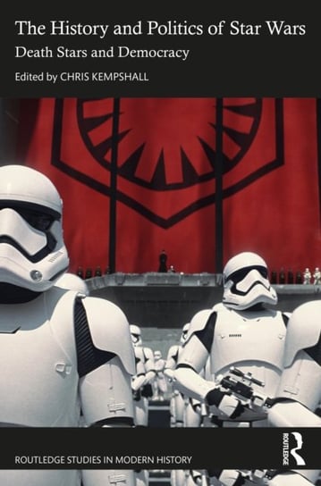 The History and Politics of Star Wars: Death Stars and Democracy Opracowanie zbiorowe