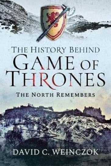 The History Behind Game of Thrones: The North Remembers Weinczok C.