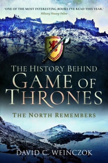 The History Behind Game of Thrones: The North Remembers David C. Weinczok