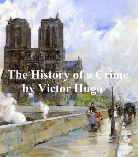 The History of a Crime Hugo Victor