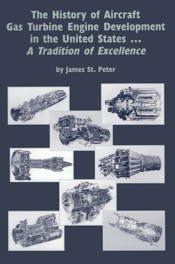 The History of Aircraft Gas Turbine Engine Development in the United States St. Peter James