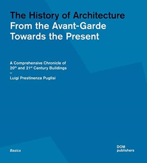 The History of Architecture: From the Avant-Garde Towards the Present Luigi Prestinenza Puglisi