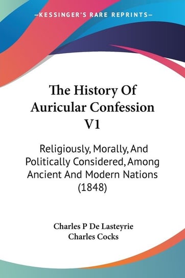 The History Of Auricular Confession V1 Charles P Lasteyrie