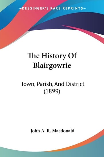 The History Of Blairgowrie John A. Macdonald